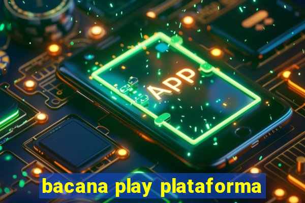 bacana play plataforma